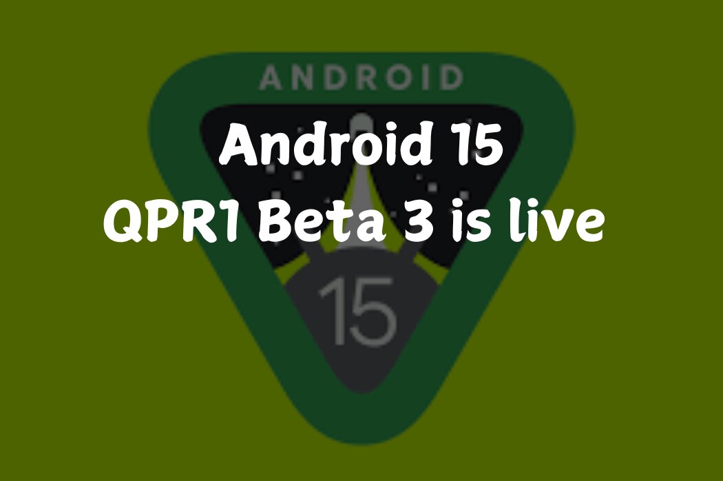 Android 15 QPR1 Beta 3 