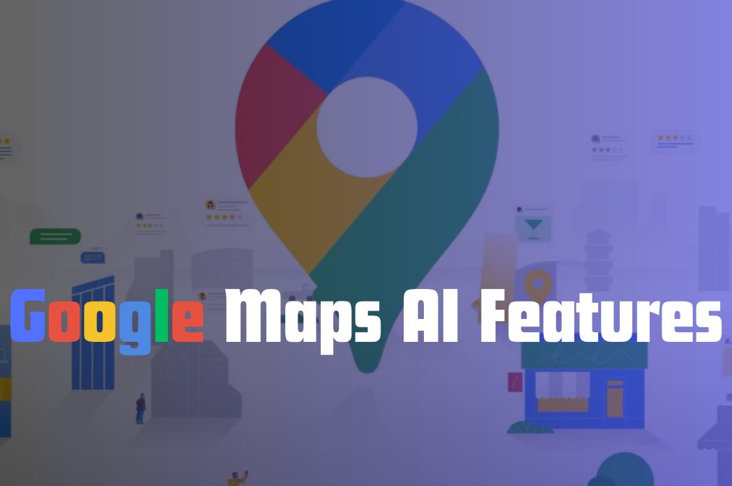 Google Maps AI features