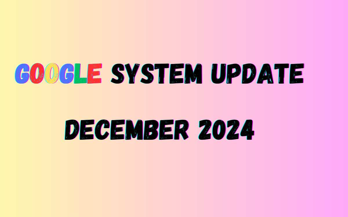 Google-System-Update-December-2024